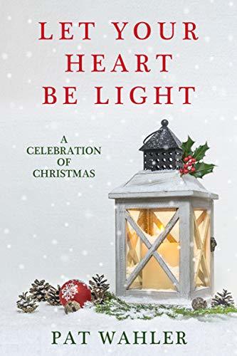 Let Your Heart Be Light: A Celebration of Christmas