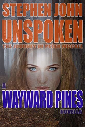 Unspoken: The Journey of Peter McCall: A Wayward Pines Novella