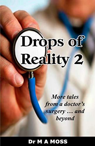 Drops Of Reality 2: More tales from a doctor's surgery . . . and beyond