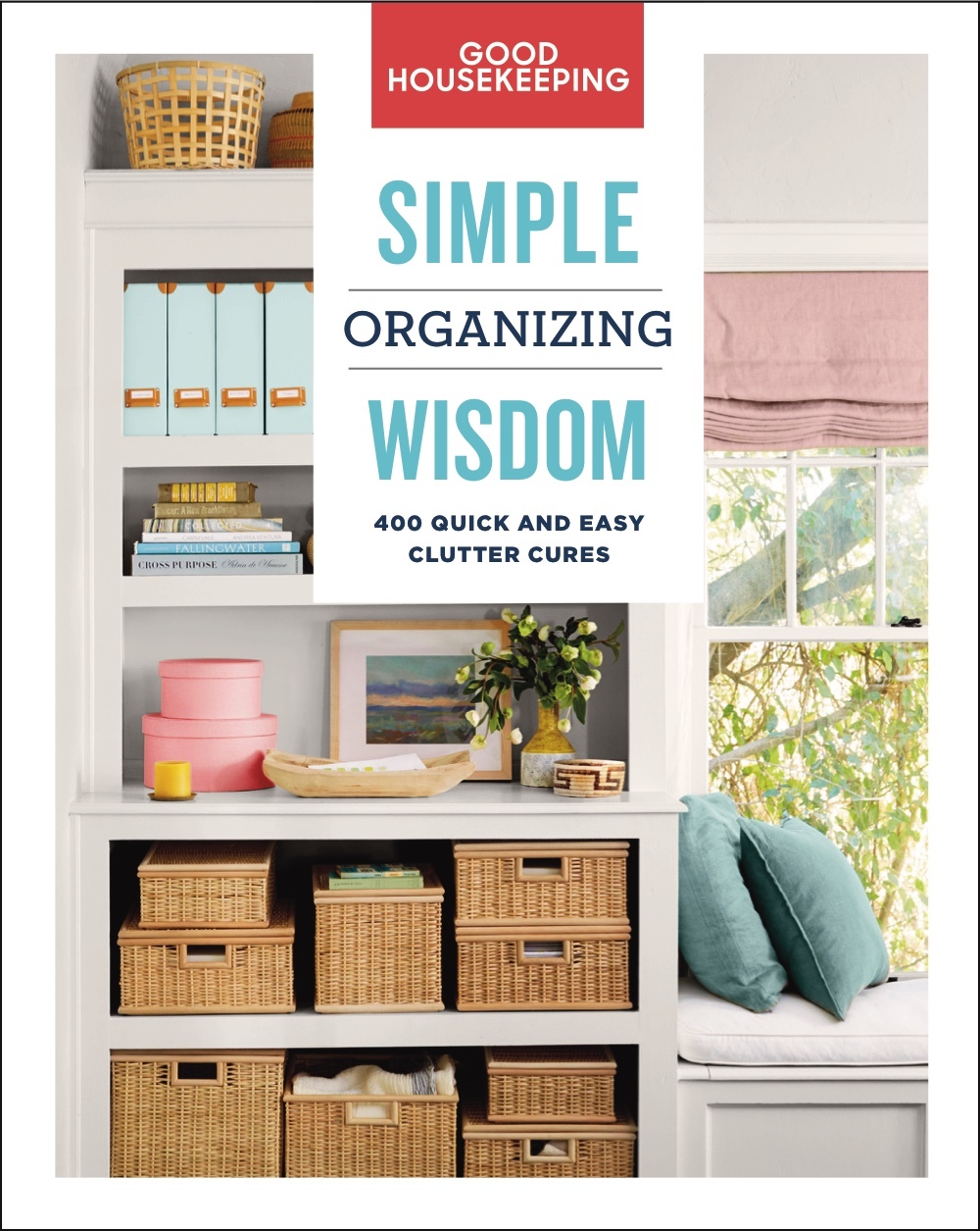Good Housekeeping Simple Organizing Wisdom: 500+ Quick & Easy Clutter Cures (Volume 3)