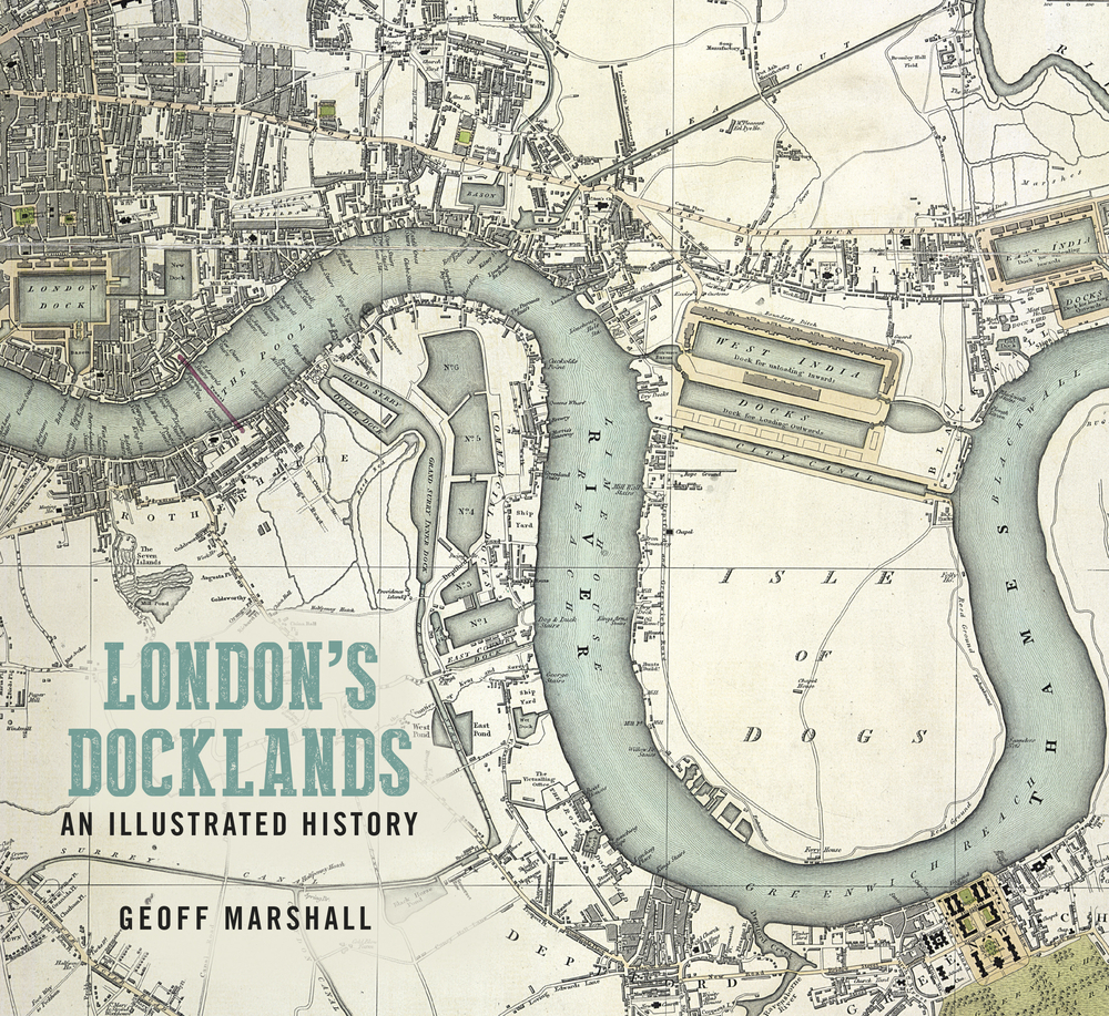 London's Docklands: An Illustrated History by Geoff Marshall | Goodreads
