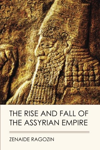 The Rise and Fall of the Assyrian Empire by Zenaide Ragozin | Goodreads