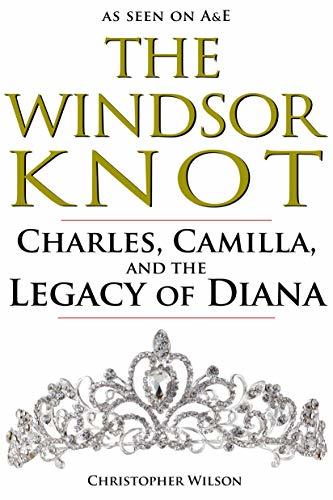 The Windsor Knot: Charles, Camilla, and the Legacy of Diana