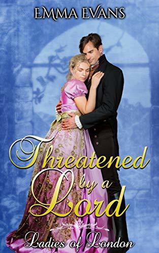 Threatened by a Lord (Ladies of London Book 1) by Emma Evans | Goodreads