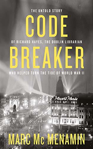 Codebreaker: The Untold Story of Richard Hayes, the Dublin Librarian Who Helped Turn the Tide of World War II