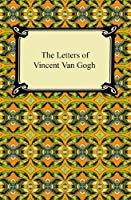 The Letters of Vincent van Gogh