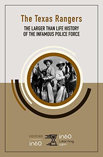 The Texas Rangers: The Larger than Life History of the Infamous Police ...