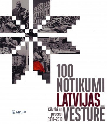 100 notikumi Latvijas vēsturē. Cilvēki un procesi 1918-2018 book cover