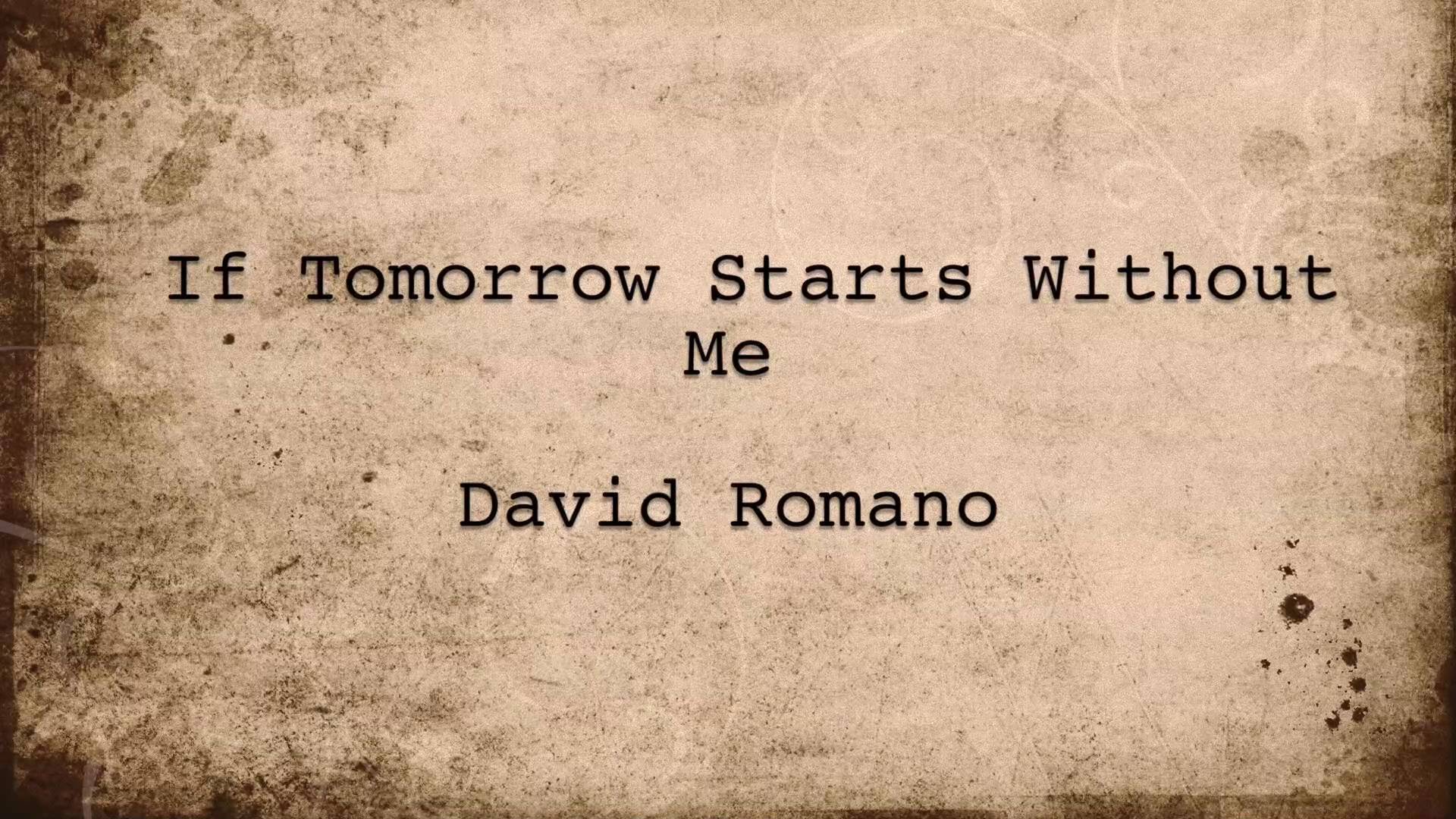 If Tomorrow Starts Without Me Poem By David M Romano Goodreads