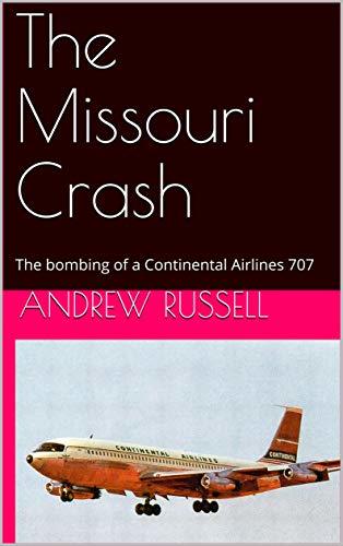 The Missouri Crash: The bombing of a Continental Airlines 707