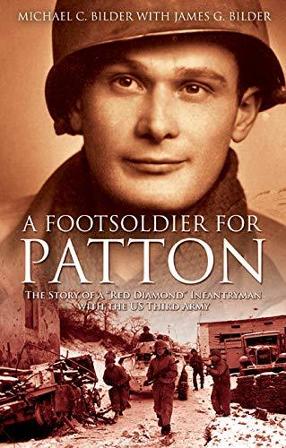 A Foot Soldier for Patton: The Story of a "Red Diamond" Infantryman with the US Third Army