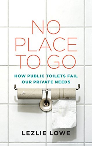No Place To Go: How Public Toilets Fail Our Private Needs