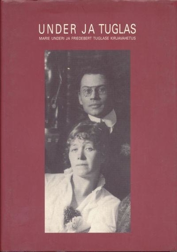 Under ja Tuglas. Marie Underi ja Friedebert Tuglase kirjavahetus