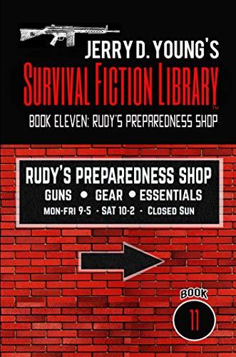 Jerry D. Young's Survival Fiction Library: Book Eleven: Rudy's Preparedness Shop