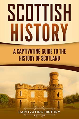 Scottish History: A Captivating Guide to Scotland's Past