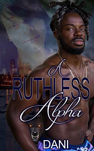 A Ruthless Alpha by Dani (Danielle T. Preston) | Goodreads
