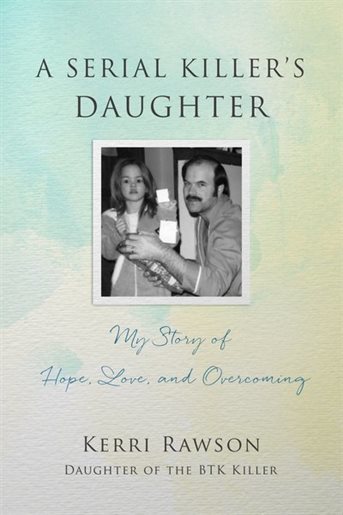 A Serial Killer's Daughter: My Story of Faith, Love, and Overcoming