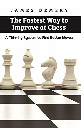 The Fastest Way to Improve at Chess: A Thinking System to Find Better Moves
