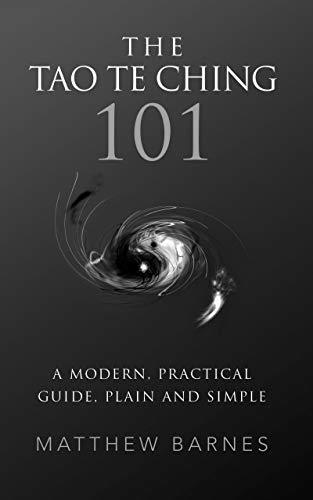 The Tao Te Ching 101: a modern, practical guide, plain and simple