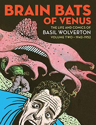 Brain Bats of Venus: The Life and Comics of Basil Wolverton