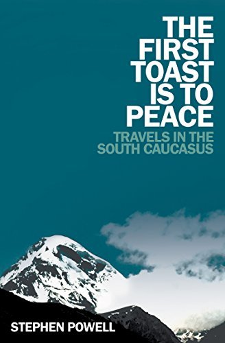 The First Toast is to Peace: Travels in the Southern Caucus