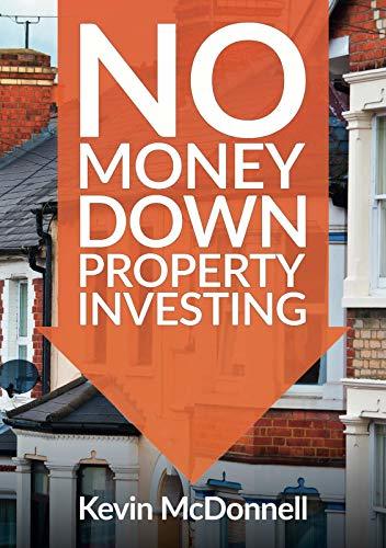 No Money Down Property Investing: How to Build a Property Portfolio Using None of Your Own Money