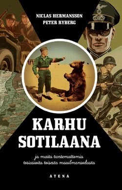 Karhu sotilaana ja muita tuntemattomia tosiasioita toisesta maailmansodasta