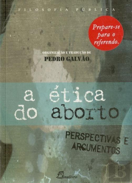 A Ética do Aborto - Perspectivas e Argumentos book cover
