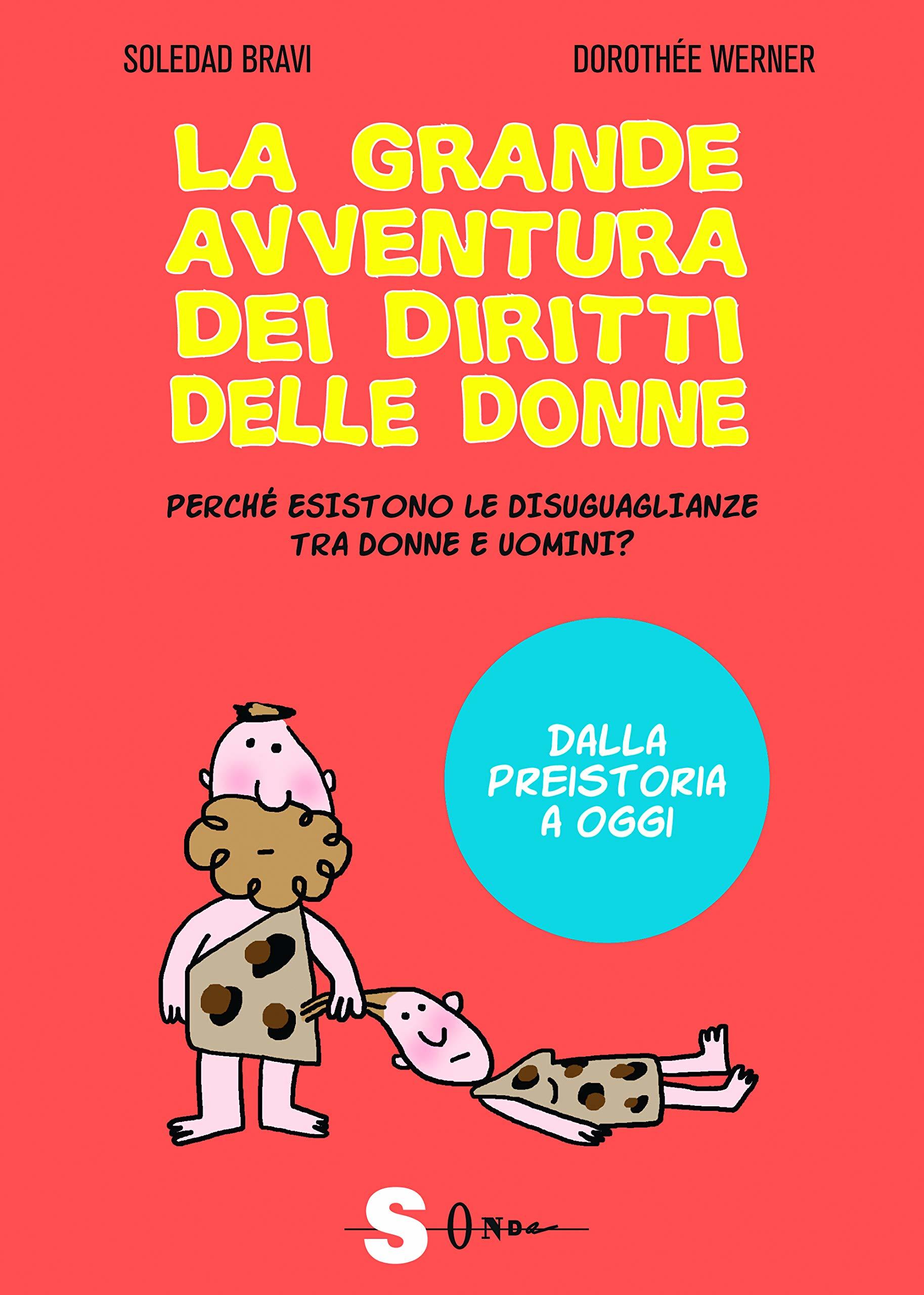 La grande avventura dei diritti delle donne. Perché esistono le disuguaglianze tra donne e uomini? Dalla preistoria a oggi