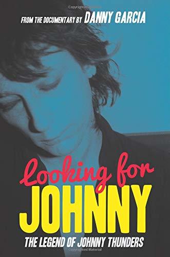 Looking For Johnny: The Legend of Johnny Thunders