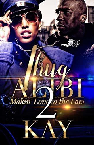 Thug Alibi 2: Makin' Love to the Law by Kay | Goodreads