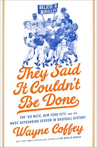 They Said It Couldn't Be Done: The '69 Mets, New York City, and the Most Astounding Season in Baseball History