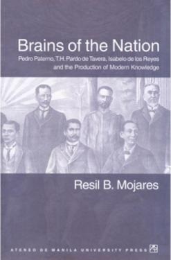 Brains of the Nation: Pedro Paterno, T. H. Pardo De Tavera, Isabelo De Los Reyes and the Production of Modern Knowledge