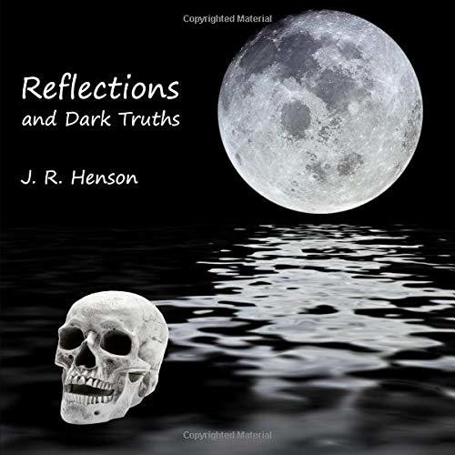 Reflections and Dark Truths by J.R. Henson Goodreads