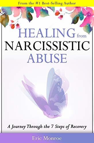 Healing from Narcissistic Abuse: A Journey Through the 7 Steps of ...