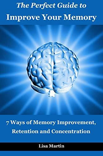 The Perfect Guide to Improve Your Memory: 7 Ways of Memory Improvement ...