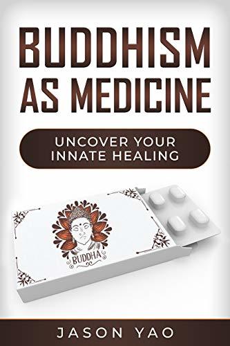 Buddhism as Medicine: Uncover Your Innate Healing by Jason Yao | Goodreads