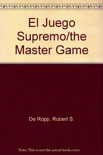 El Juego Supremo/the Master Game by Robert S. de Ropp | Goodreads