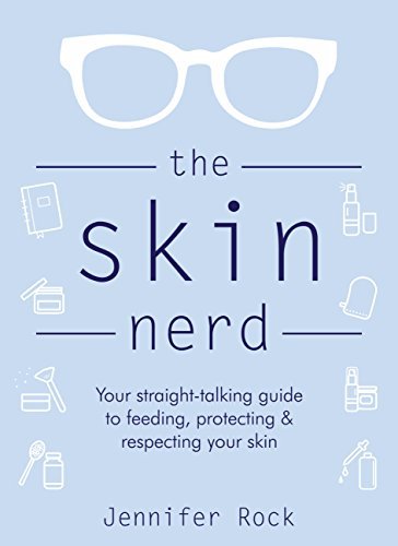The Skin Nerd: Your straight-talking guide to feeding, protecting & respecting your skin