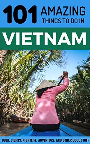 101 Amazing Things to Do in Vietnam: Vietnam Travel Guide by 101 ...