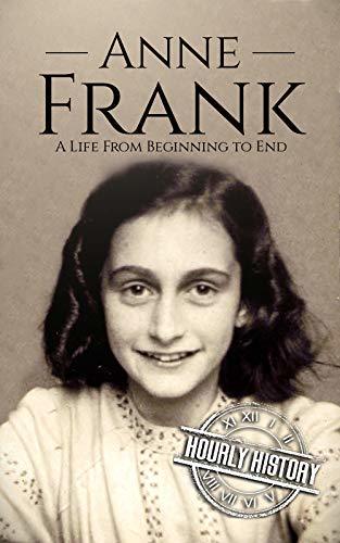 Anne Frank: A Life From Beginning to End