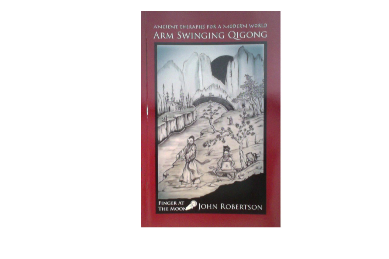 Arm Swinging Qigong Ancient Therapies For a Modern World by John