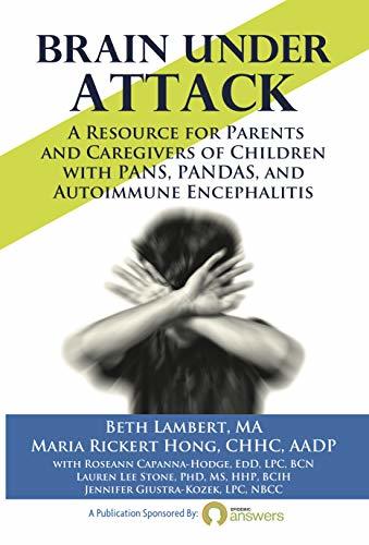Brain Under Attack: A Resource for Parents and Caregivers of Children with PANS, PANDAS, and Autoimmune Encephalitis