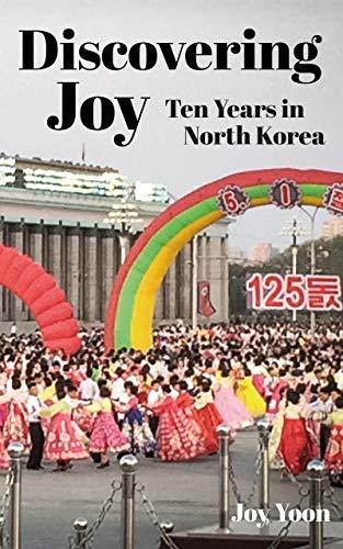 Discovering Joy: Ten Years in North Korea