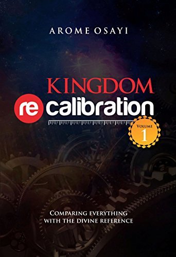 KINGDOM RECALIBRATION: COMPARING EVERYTHING WITH THE DIVINE REFERENCE