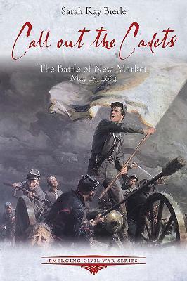 Call Out the Cadets: The Battle of New Market, May 15, 1864