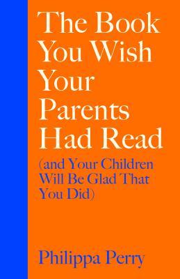 The Book You Wish Your Parents Had Read [and Your Children Will Be Glad That You Did]