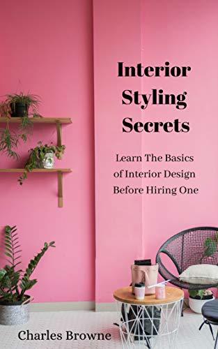 Interior Styling Secrets: Learn The Basics of Interior Design Before ...
