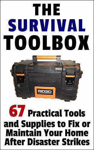 The Survival Toolbox: 67 Practical Tools and Supplies to Fix or Maintain Your Home After Disaster Strikes