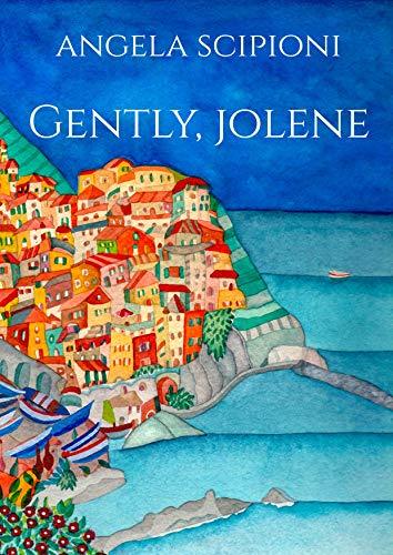 Gently, Jolene: A Novel of Love and Adventure in the Cinque Terre
